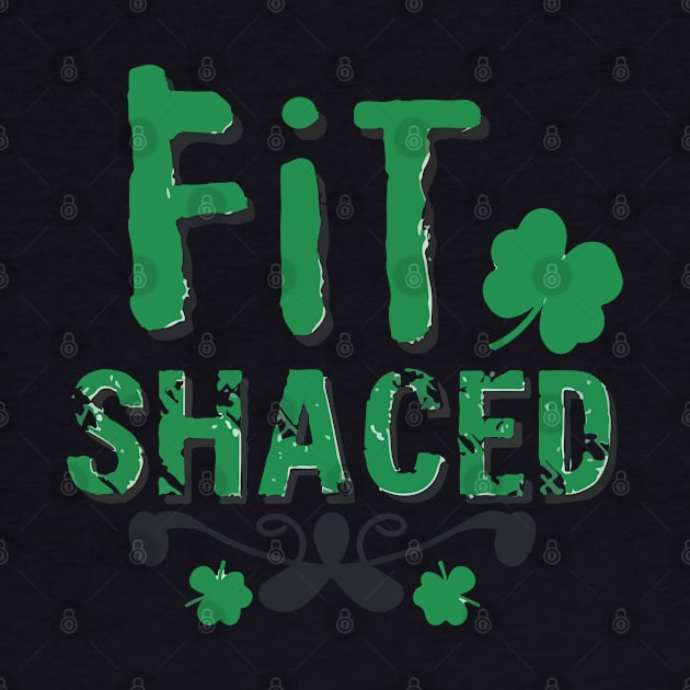 Fit Shaced Funny Irish Drinking ST PATRICKS DAY Shamrock by Jabir